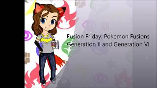 Pokemon Fusions Gen 2 and Gen 6 Starters (Fusion Friday)