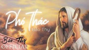 PHÓ THÁC - Nhạc Thánh Ca | Bảo Thy Officical