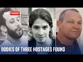 Bodies of three Israeli hostages found in Gaza, IDF says