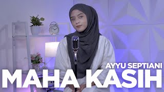 Maha Kasih - Sabyan (Cover by Ayyu Septiani)