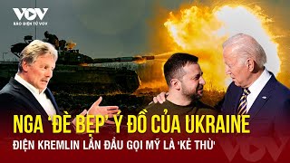 Toàn cảnh Quốc tế trưa 6\/6: Nga “đè bẹp” kế hoạch của Ukraine ở Kharkov; Lần đầu gọi Mỹ là “kẻ thù”