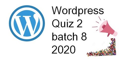 Wordpress Quiz no 2 Batch 2020||wps101 Quiz no 2 Batch 8 2020||Complete solution