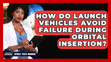 How Do Launch Vehicles Avoid Failure During Orbital Insertion? - Space Tech Insider