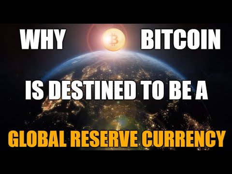 Why Bitcoin Is Destined To Be A Global Reserve Currency