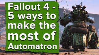 5 ways to make the most out of Fallout 4's Automatron DLC