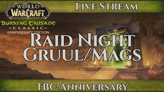 Sunday Night Gruul/Mags | TBC Anniversary Raid Night| twitch dual stream