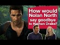 How would Nolan North say goodbye to Nathan Drake? (Uncharted 4 interview)