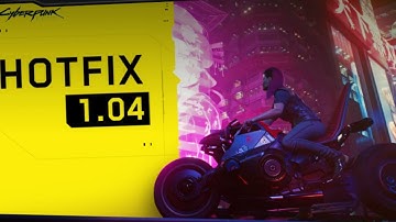 CYBERPUNK 2077 HOTFIX 1.04 - What does the new patch entail, and will it fix the bugs??