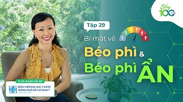 Hiểu Đúng Về Béo Phì (Tư Vấn Bởi Bác sĩ BV ĐH Y Dược TP.HCM) | Sống 100 Tuổi Ep 29