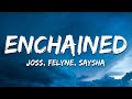 JOSS, Felyne &amp; Saysha - Enchained (Lyrics)