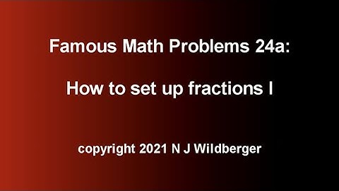How to set up fractions I | Famous Math Problems 24a | N J Wildberger