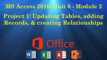 UNIT 6: MS Access Module 2 - Project 1 (Updating Tables/adding Records/creating Relationships)