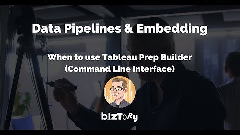 Data Pipelines | When to use Tableau Prep Builder Command Line Interface