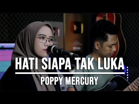 HATI SIAPA TAK LUKA - POPPY MERCURY (LIVE COVER INDAH YASTAMI)
