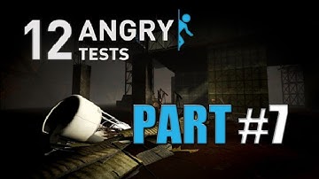 Portal 2 - 12 Angry Tests - Part #7 (FINAL)