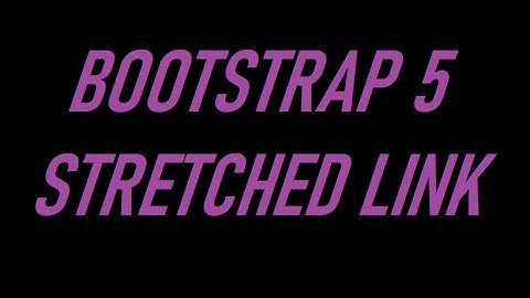 BOOTSTRAP 5 STRETCHED LINK
