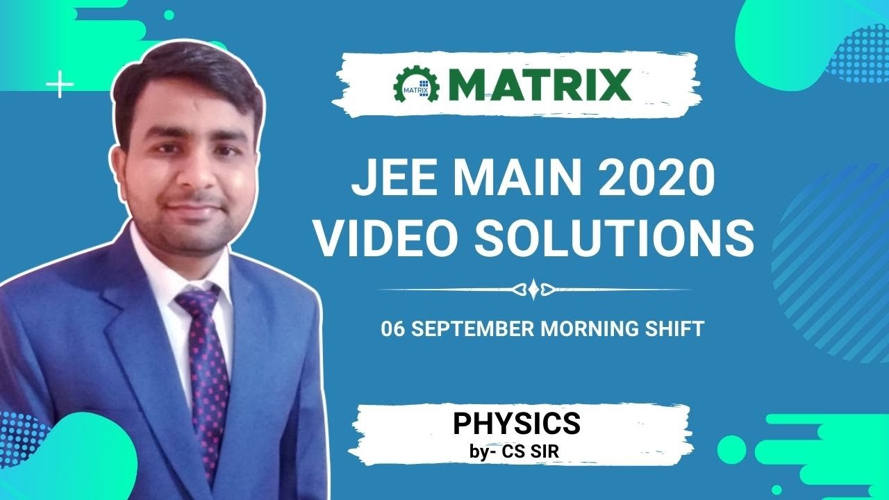 JEE Main 2020 Physics Solution | 6 Sept Shift 1 Morning Paper | By CS Sir | Matrix JEE