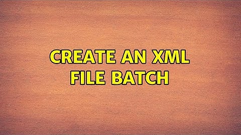 Create an XML file Batch