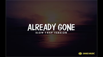 ALREADY GONE SLOW TRAP VERSION 🎵 (SANES MUSIC)