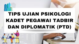 UJIAN PSIKOLOGI KADET PEGAWAI TADBIR DAN DIPLOMATIK (PTD) UJIAN PSIKOLOGI KADET PEGAWAI TADBIR DAN DIPLOMATIK (PTD)