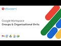 Google Workspace: Groups & Organizational Units