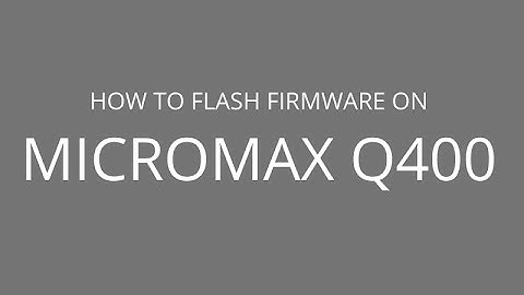 How to Flash Stock Firmware on Micromax Q400