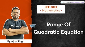 JEE 2024 - Early Start: Range Of Quadratic Equation | Mathematics | Ajay Singh