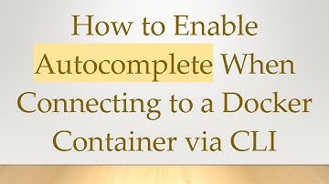 How to Enable Autocomplete When Connecting to a Docker Container via CLI