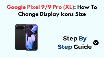 Google Pixel 9/9 Pro (XL): How To Change Display Icons Size