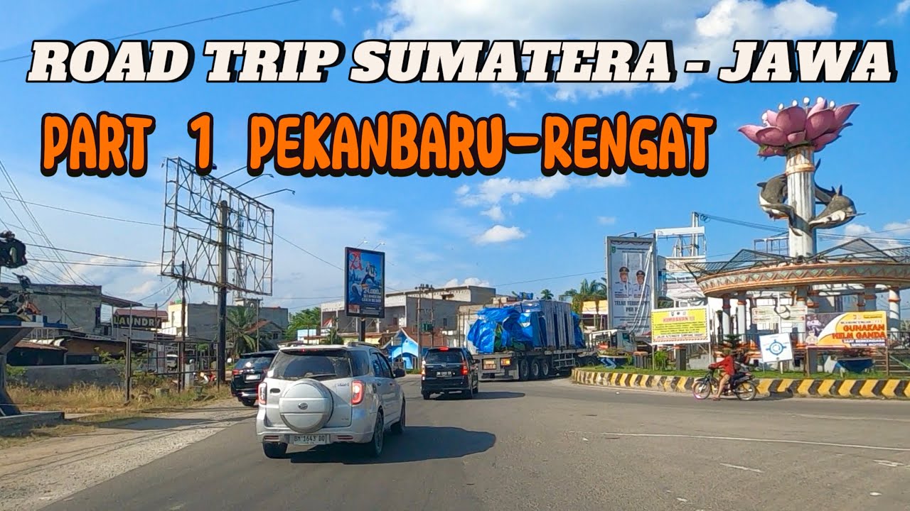 PERJALANAN DARI PEKANBARU KE RENGAT | ROAD TRIP SUMATERA-JAWA PART 1