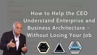 How to Help the CEO Understand Enterprise and Business Architecture - Without Losing Your Job screenshot 1