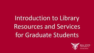 Introduction to Library Resources and Services for Graduate Students