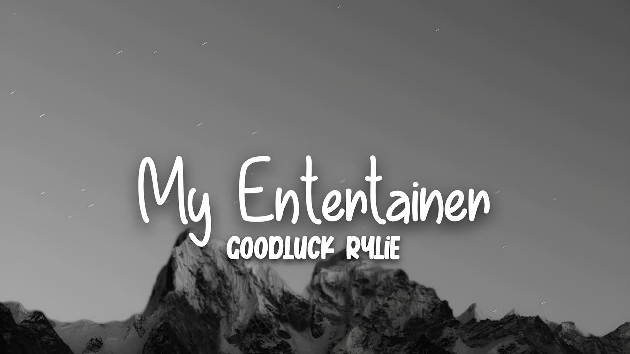 Goodluck Rylie - My Entertainer (Lyrics) - YouTube