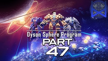 Dyson Sphere Program 2022 Gameplay Part 47