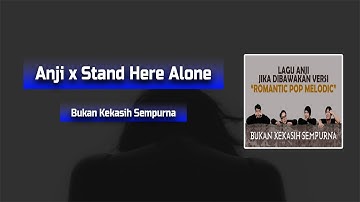 Anji x Stand Here Alone - Bukan Kekasih Sempurna ( Lyric Video )
