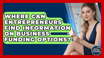 Where Can Entrepreneurs Find Information on Business Funding Options? | The Startup Growth Hub News