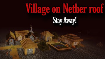 If you find a Village on Nether roof, Leave it or you