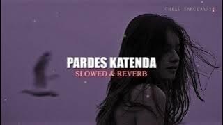 Pardes katenda Song | Slowed & Reverb | Adnan Dhool | CHILL SANCTUARY ♪