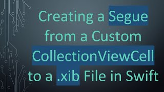 Creating a Segue from a Custom CollectionViewCell to a .xib File in Swift