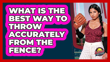 What Is The Best Way To Throw Accurately From The Fence?