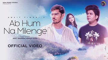 Ab Hum Na Milenge | Ankit Tiwari | Ft . @CrazyXYZ