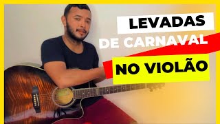 LEVADAS DE CARNAVAL NO VIOLÃO AULA COMPLETA