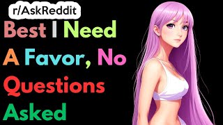 Best I Need A Favor, No Questions Asked | Ask Reddit