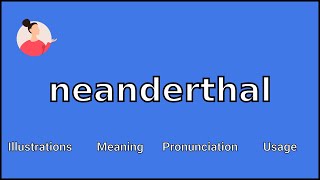 NEANDERTHAL - Meaning and Pronunciation