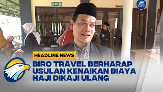 Soal Usulan Kenaikan Biaya Haji, Biro Travel : Kalo Bisa Jangan Terlalu Mengagetkan Resimi