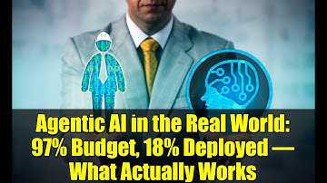Agentic AI in the Real World: 97% Budget, 18% Deployed – What Actually Works