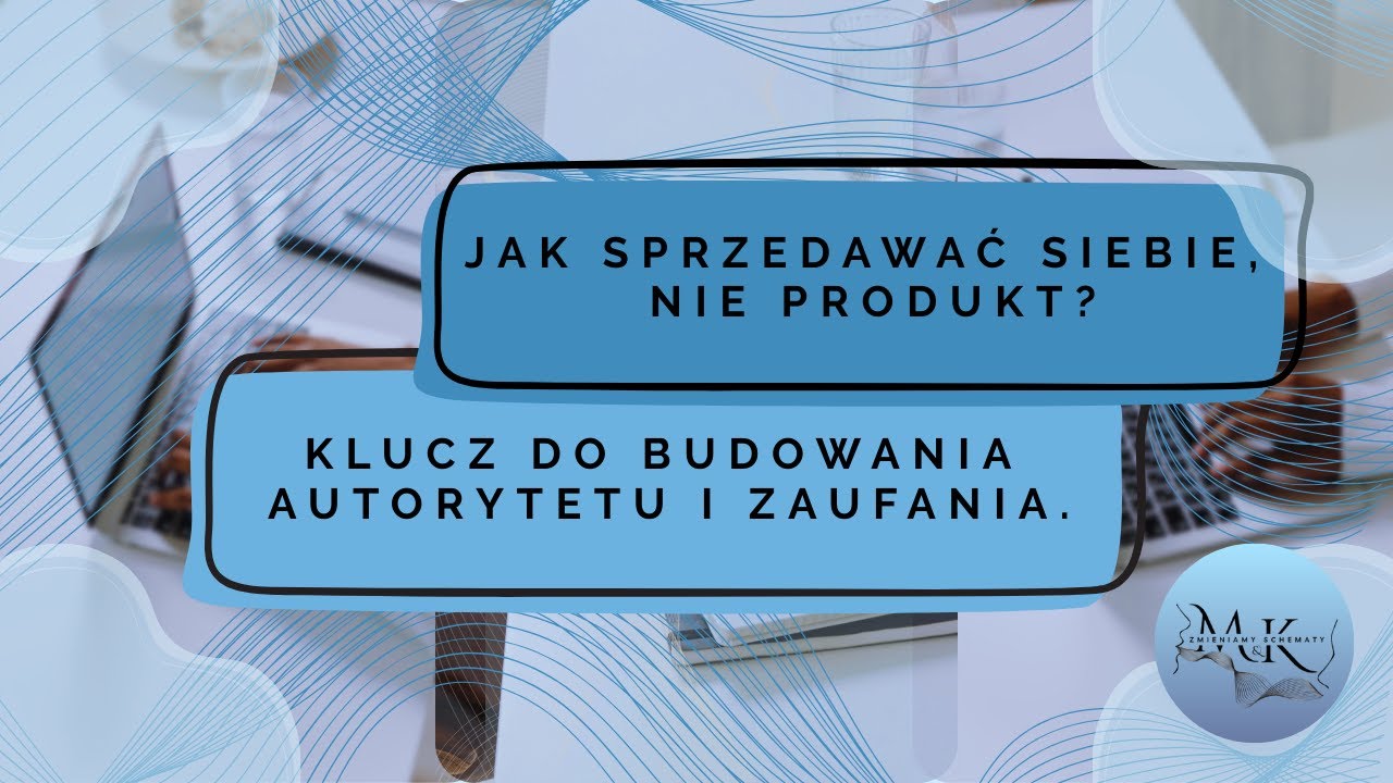 Jak sprzedawać siebie, nie produkt? Klucz do budowania autorytetu i zaufania.