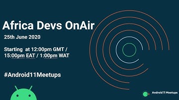 [ ON AIR ] Android 11: Africa Devs On Air