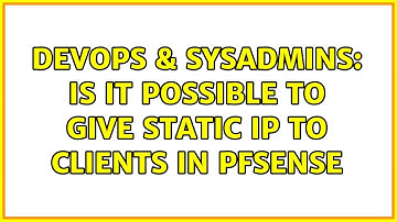 DevOps & SysAdmins: Is it possible to give static IP to clients in pfsense