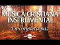 🌄🙇🏻‍♂️Música Instrumental Cristiana / En Completa Paz🙇🏻‍♂️🌄